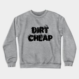 Dirt Cheap Crewneck Sweatshirt